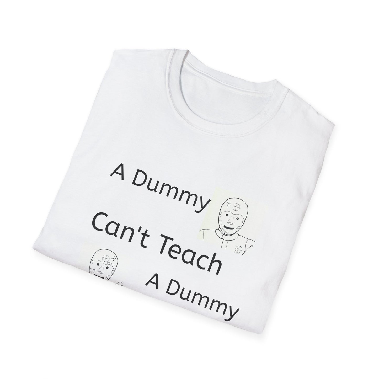 Funny Unisex Softstyle T-Shirt, 'A Dummy Can't Teach A Dummy', Gift for Teachers, Humor Tee, Casual Wear, Birthday Present