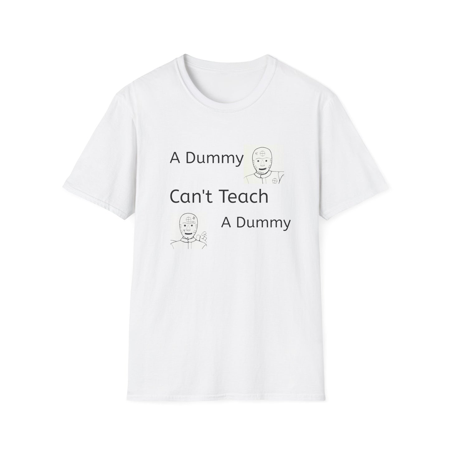 Funny Unisex Softstyle T-Shirt, 'A Dummy Can't Teach A Dummy', Gift for Teachers, Humor Tee, Casual Wear, Birthday Present